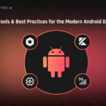 Trends, Tools, & Best Practices for the Modern Android Developer